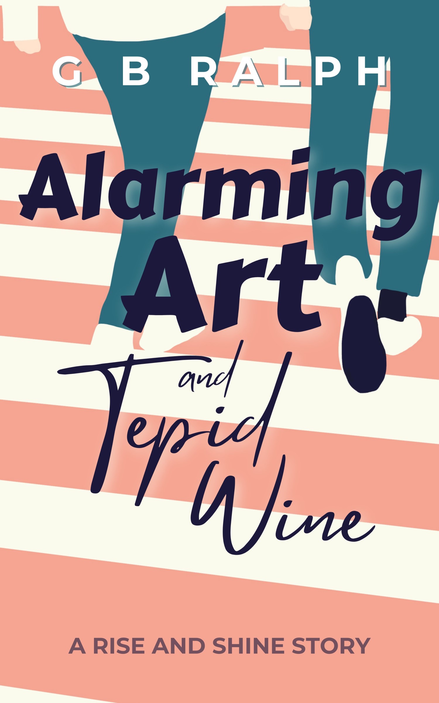 Alarming Art and Tepid Wine (Rise and Shine #2.5) by G B Ralph