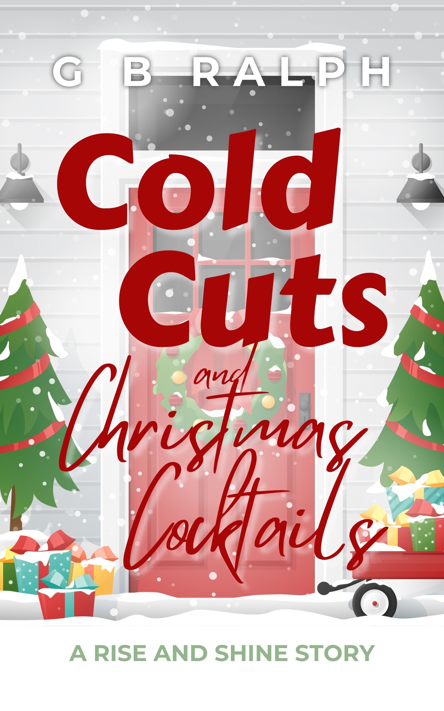 Cold Cuts and Christmas Cocktails (Rise and Shine #3.5) by G B Ralph